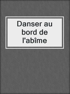 Danser au bord de l'abîme