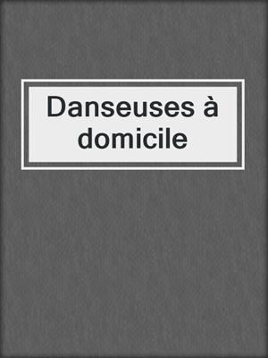 cover image of Danseuses à domicile
