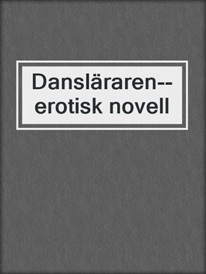 cover image of Dansläraren--erotisk novell