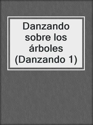 cover image of Danzando sobre los árboles (Danzando 1)