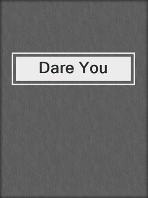 cover image of Dare You