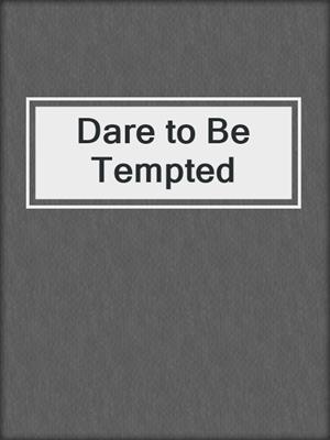 Dare to Be Tempted