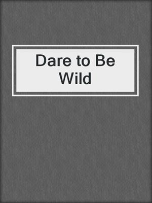 Dare to Be Wild