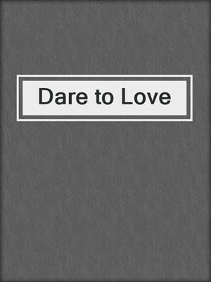 cover image of Dare to Love