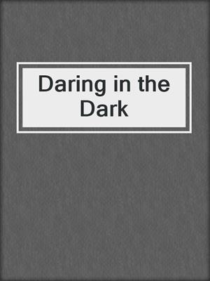 cover image of Daring in the Dark