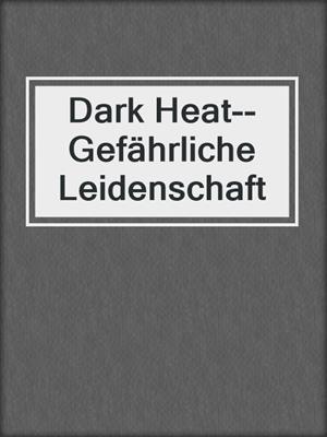 cover image of Dark Heat--Gefährliche Leidenschaft