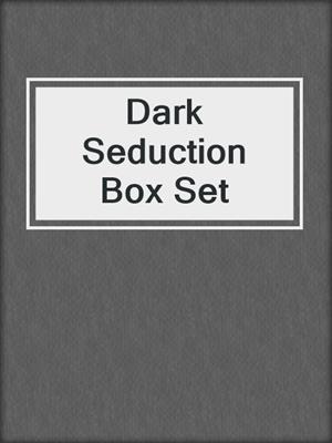 cover image of Dark Seduction Box Set