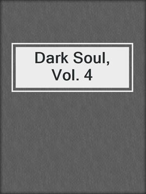 cover image of Dark Soul, Vol. 4