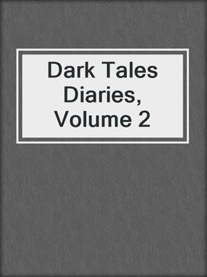 cover image of Dark Tales Diaries, Volume 2