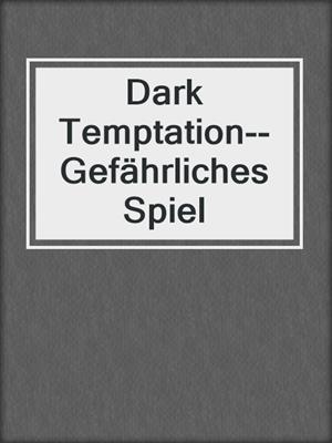 cover image of Dark Temptation--Gefährliches Spiel