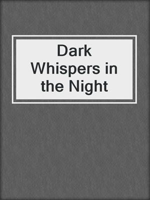 cover image of Dark Whispers in the Night