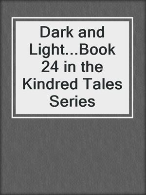 cover image of Dark and Light...Book 24 in the Kindred Tales Series
