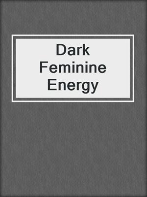 cover image of Dark Feminine Energy