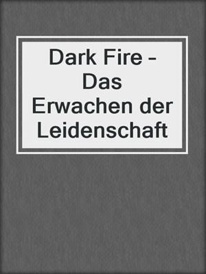 cover image of Dark Fire – Das Erwachen der Leidenschaft