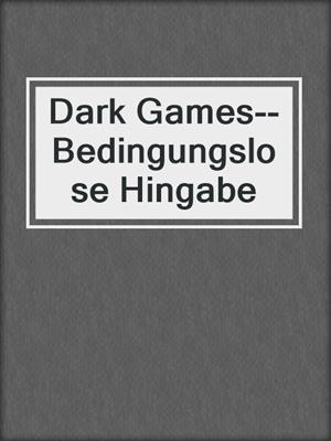 cover image of Dark Games--Bedingungslose Hingabe