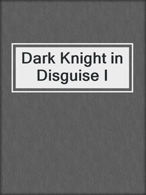 cover image of Dark Knight in Disguise I