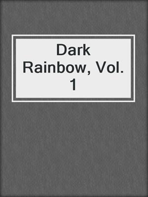 cover image of Dark Rainbow, Vol. 1