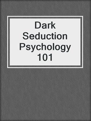 cover image of Dark Seduction Psychology 101