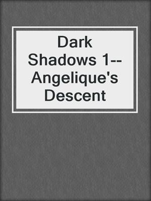 cover image of Dark Shadows 1--Angelique's Descent