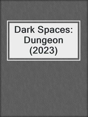 cover image of Dark Spaces: Dungeon (2023)