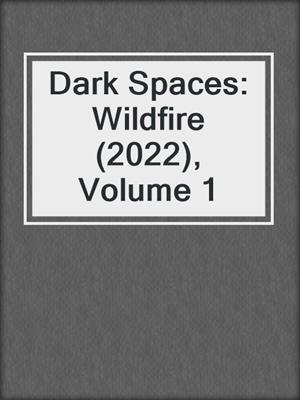 cover image of Dark Spaces: Wildfire (2022), Volume 1