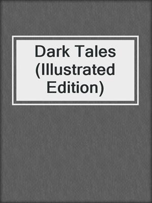 cover image of Dark Tales (Illustrated Edition)
