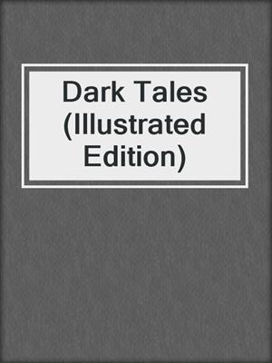 cover image of Dark Tales (Illustrated Edition)