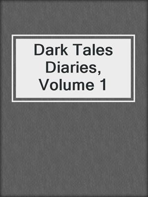 cover image of Dark Tales Diaries, Volume 1