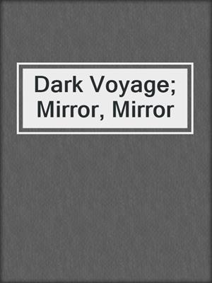 cover image of Dark Voyage; Mirror, Mirror