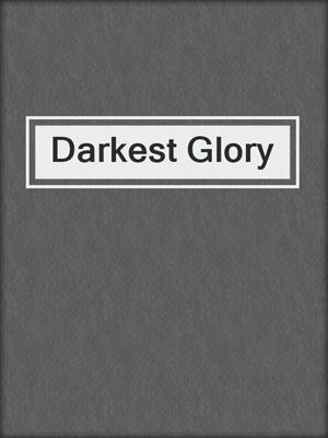 cover image of Darkest Glory