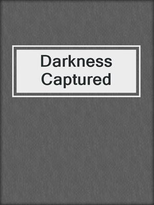 cover image of Darkness Captured