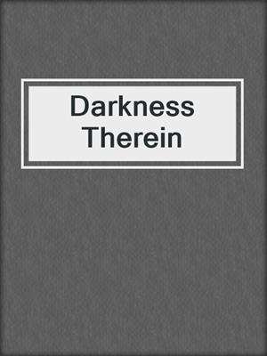 cover image of Darkness Therein