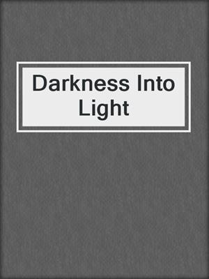 cover image of Darkness Into Light