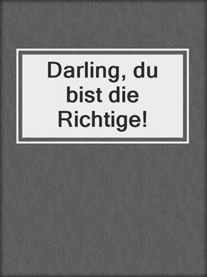 cover image of Darling, du bist die Richtige!