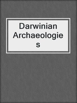 Darwinian Archaeologies