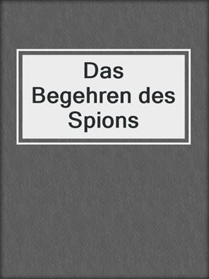 cover image of Das Begehren des Spions