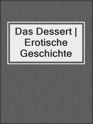 cover image of Das Dessert | Erotische Geschichte