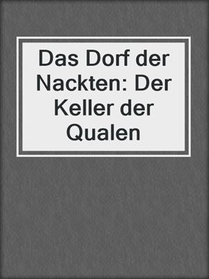 cover image of Das Dorf der Nackten: Der Keller der Qualen