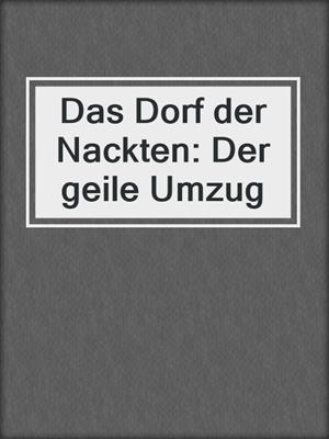 cover image of Das Dorf der Nackten: Der geile Umzug