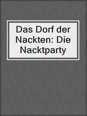 cover image of Das Dorf der Nackten: Die Nacktparty