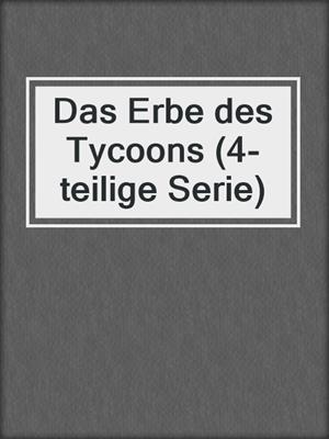 cover image of Das Erbe des Tycoons (4-teilige Serie)