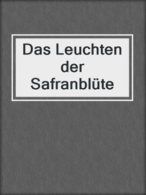 cover image of Das Leuchten der Safranblüte