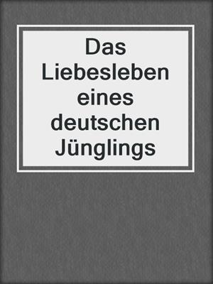cover image of Das Liebesleben eines deutschen Jünglings