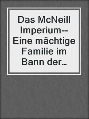 cover image of Das McNeill Imperium--Eine mächtige Familie im Bann der Leidenschaft (9-teilige Serie)