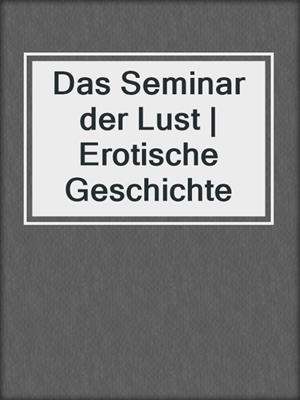 cover image of Das Seminar der Lust | Erotische Geschichte