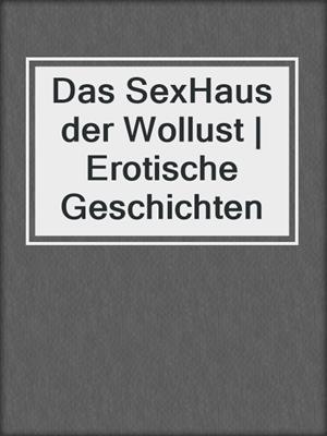 cover image of Das SexHaus der Wollust | Erotische Geschichten