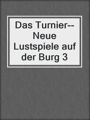 cover image of Das Turnier--Neue Lustspiele auf der Burg 3