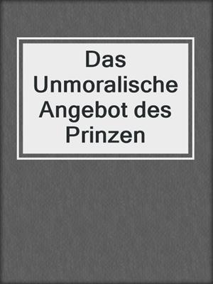 cover image of Das Unmoralische Angebot des Prinzen