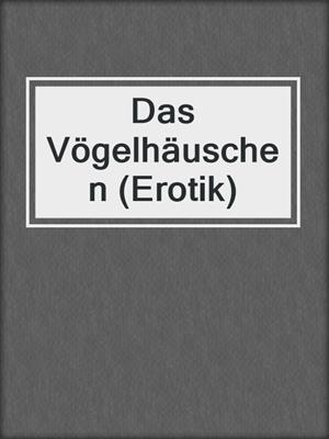 cover image of Das Vögelhäuschen (Erotik)