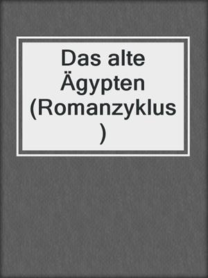 cover image of Das alte Ägypten (Romanzyklus)